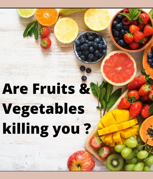 You are currently viewing Could fruits and Vegetables kill you ?